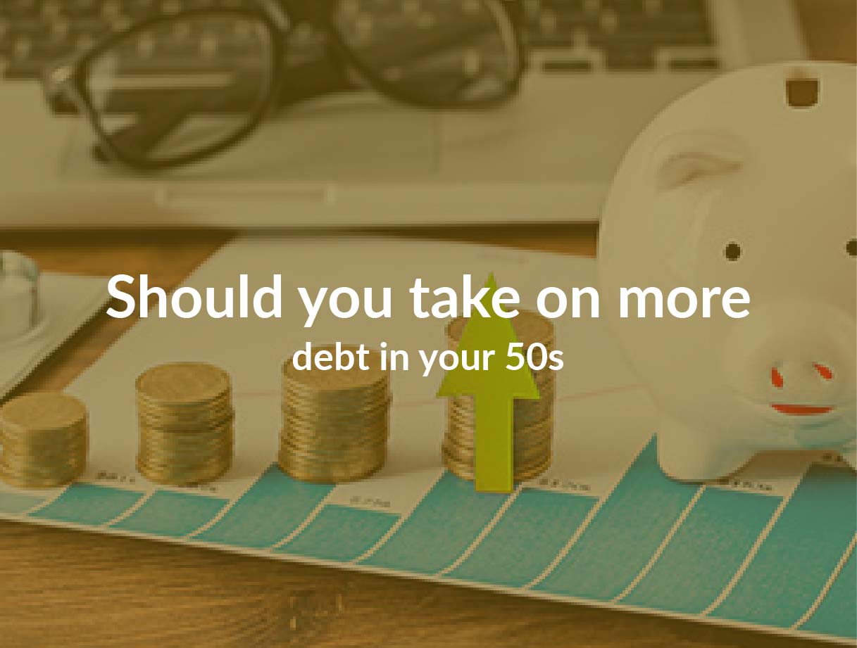 Should you take on more debt in your 50s? Why you should aim to be debt free